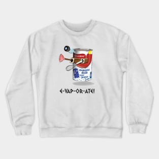 E-VAP-OR-ATE ! Crewneck Sweatshirt